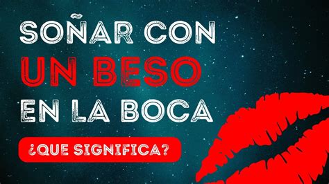 que significa soar con un beso|El placentero significado de soñar que besas a la。